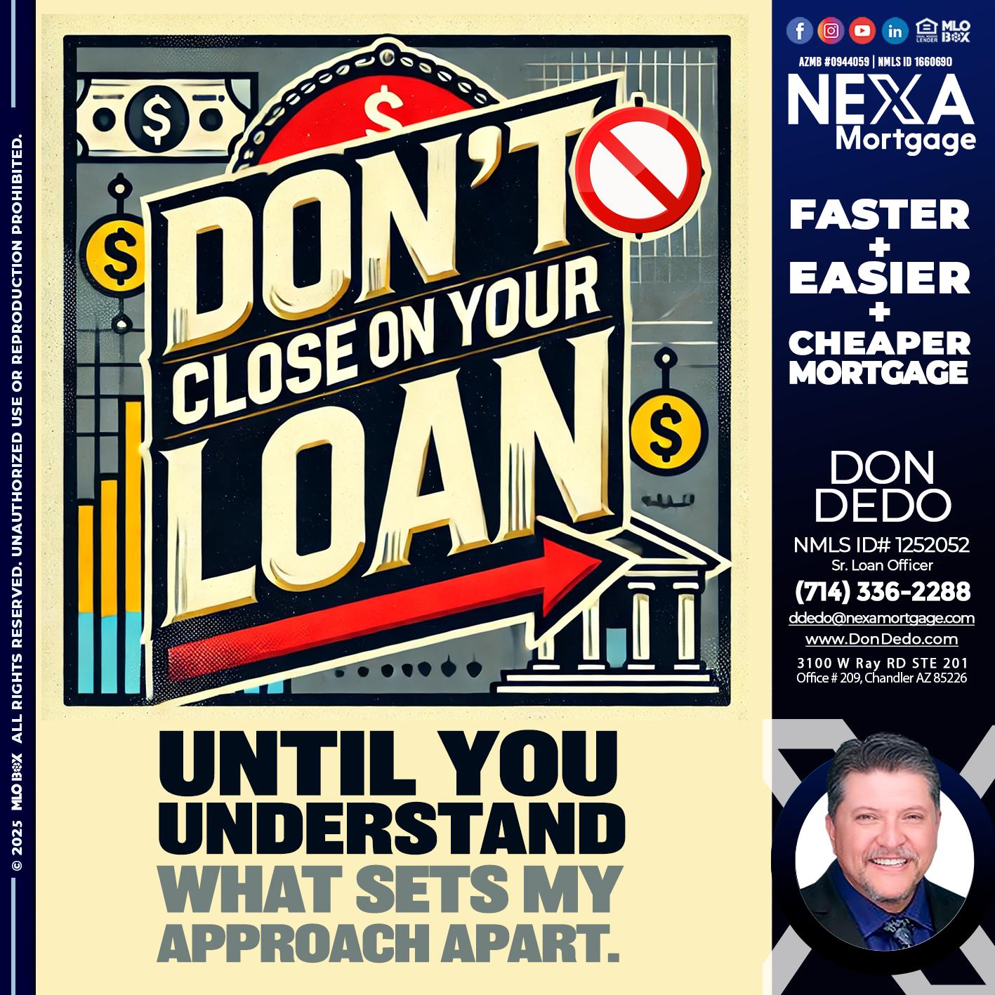 DONT CLOSE YOUR LOAN - Don Dedo -Mortgage Loan Originator