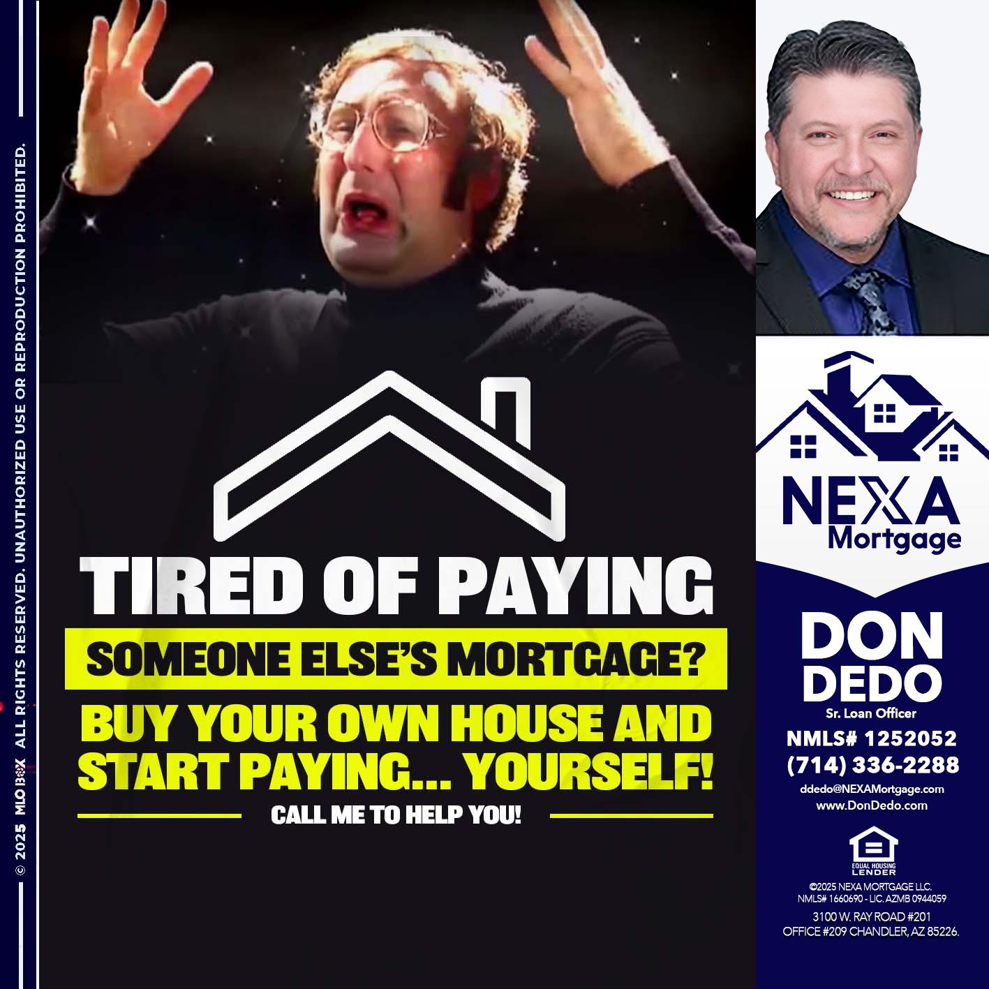 TIRED OF PAYING - Don Dedo -Mortgage Loan Originator