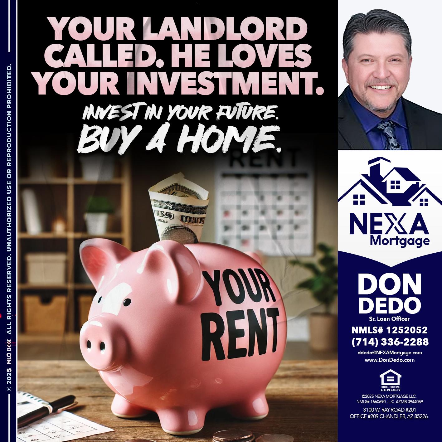 YOUR LANDLORD CALLED. - Don Dedo -Mortgage Loan Originator