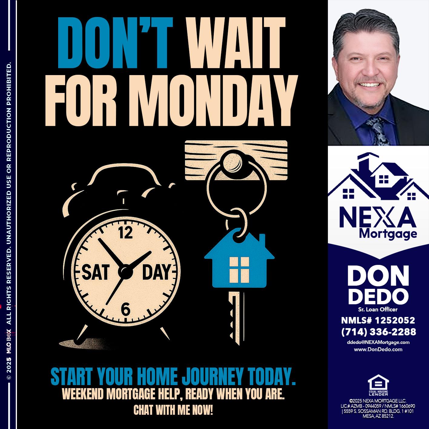 DONT WAIT FOR MONDAY - Don Dedo -Mortgage Loan Originator